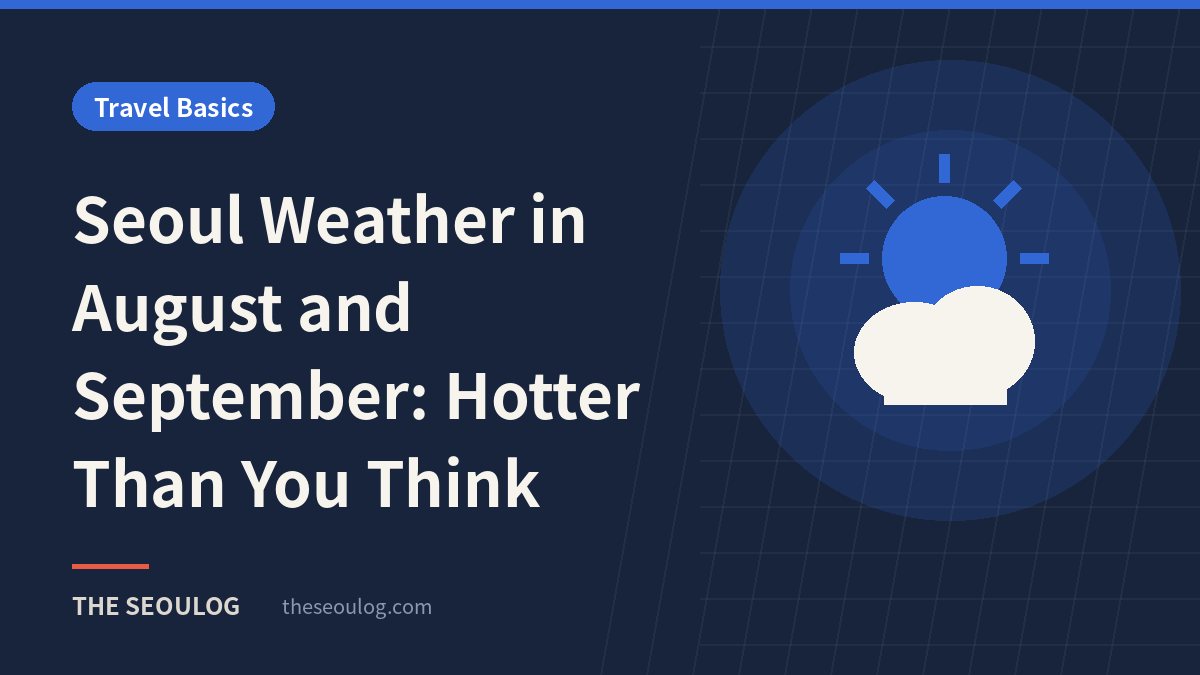 Seoul Weather in August and September: Hotter Than You Think
