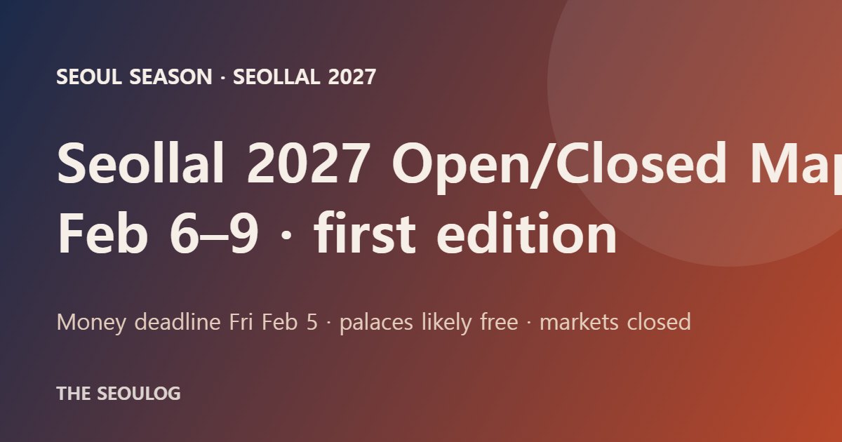 Seoul open and closed map for the Seollal 2027 Lunar New Year holiday