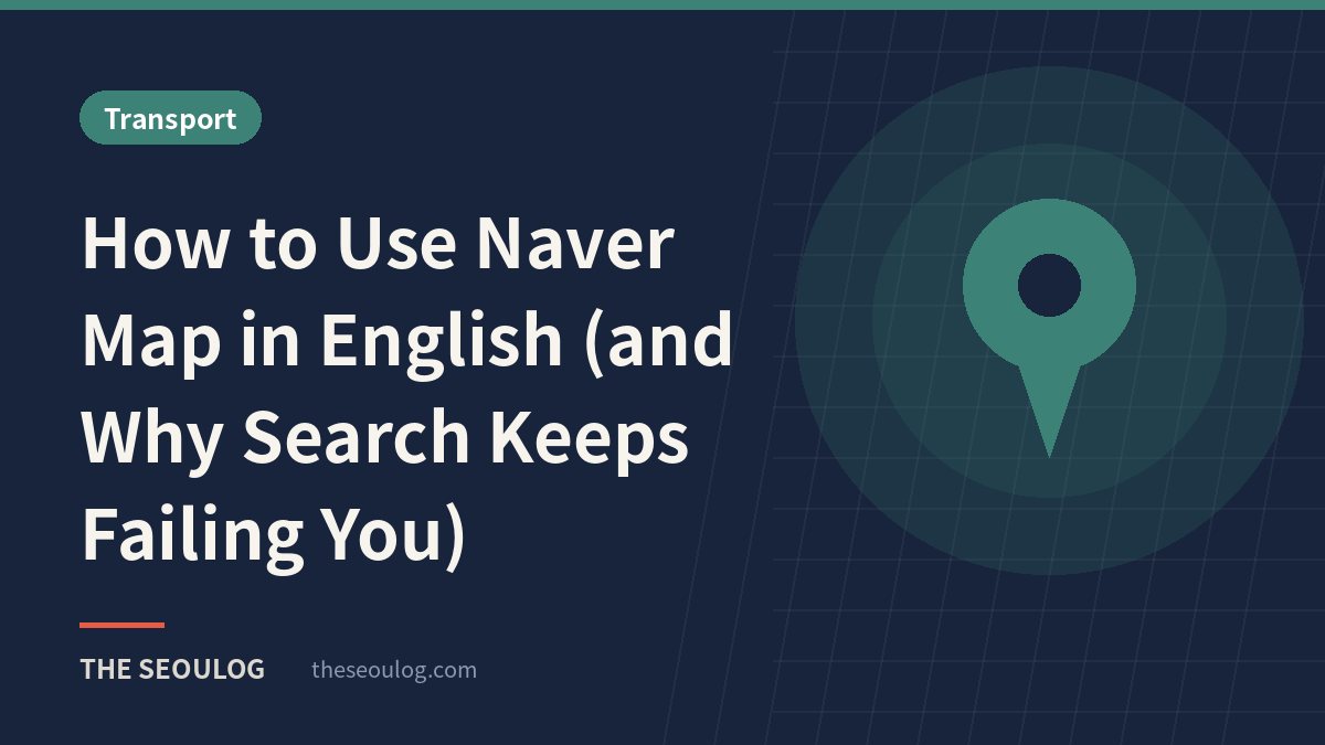 How to Use Naver Map in English (and Why Search Keeps Failing You)