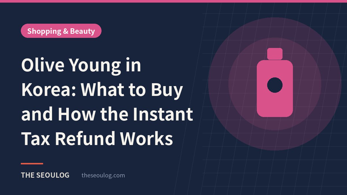 Olive Young in Korea: What to Buy and How the Instant Tax Refund Works