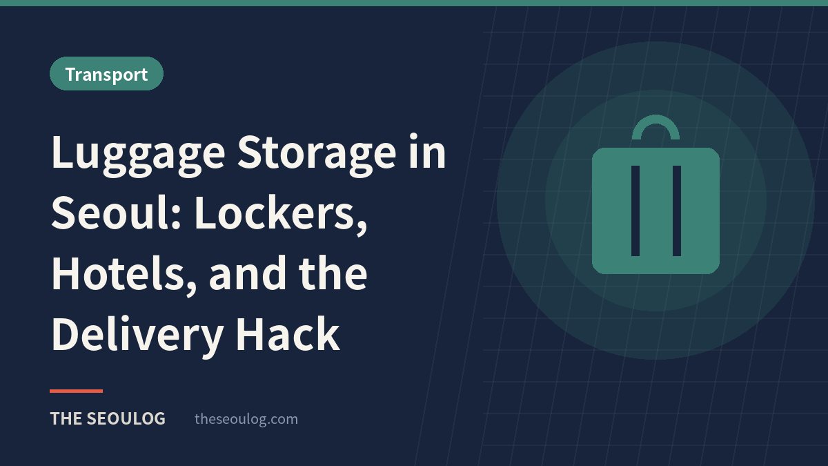 Luggage Storage in Seoul: Lockers, Hotels, and the Delivery Hack