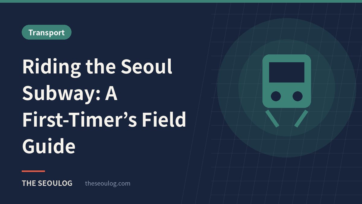 Riding the Seoul Subway: A First-Timer’s Field Guide